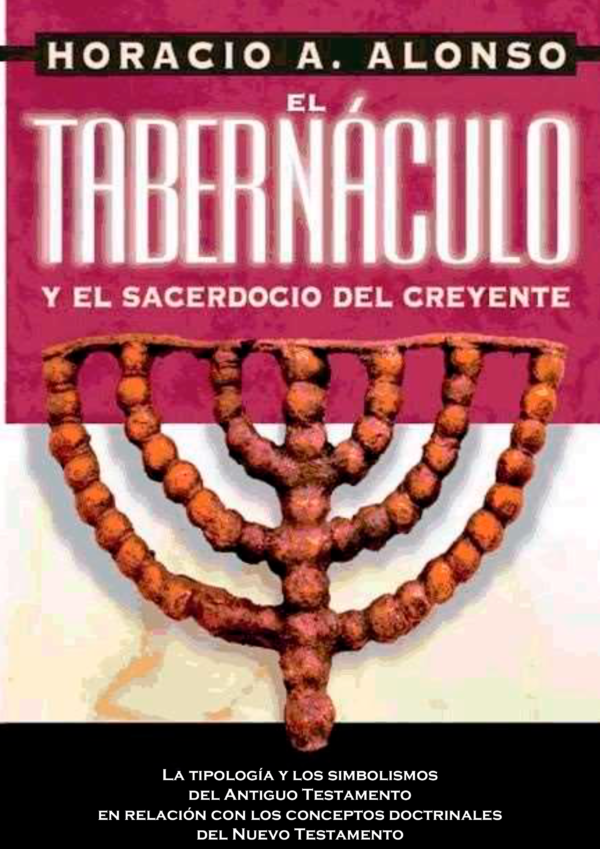 El Tabernáculo y El Sacerdocio del Creyente Horacio A Alonso