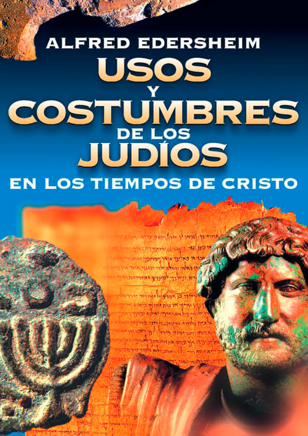 Usos & costumbres de los Judíos en los tiempos de Cristo